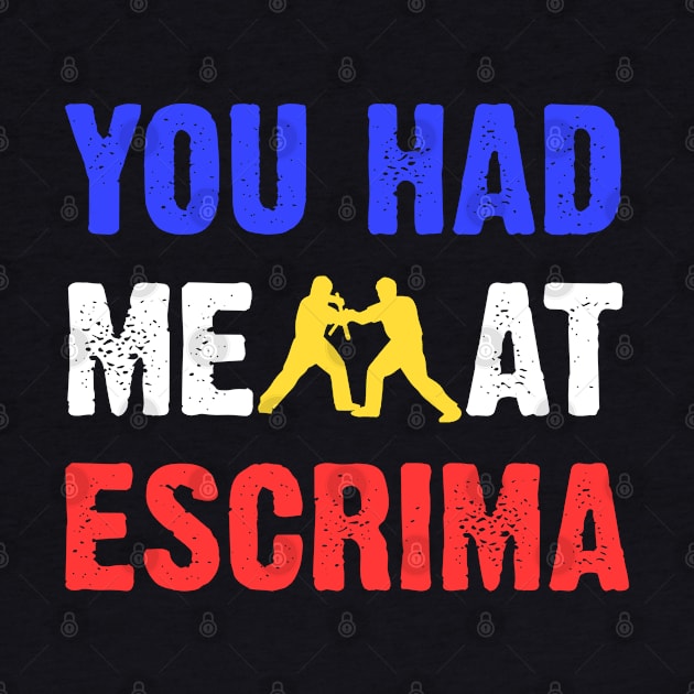 You Had Me At Escrima Filipino Martial Arts Kali Eskrimador by sBag-Designs